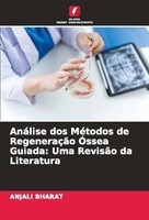 AnáLise Dos MéTodos De RegeneraçãO ÓSsea Guiada: Uma RevisãO Da Literatura Anjal