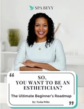 So, You Want to be an Esthetician?: The Ultimate Beginners Guide by Tasha Witte 