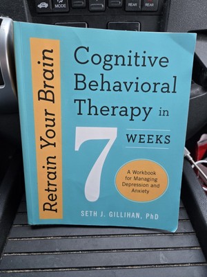 Retrain Your Brain: Cognitive Behavioral Therapy in 7 Weeks: a Workbook for Mana
