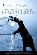 Will Metzger Guía Práctica Para El Evangelismo (Paperback)
