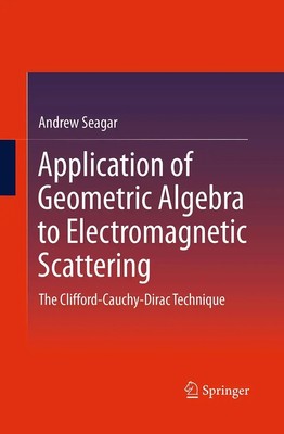 Application of Geometric Algebra to Electromagnetic Scattering Andrew Seagar