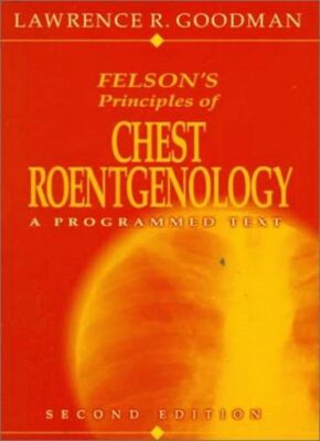 Felson's Principles of Chest Roentgenology: A Programmed Text Goodman MD  FAAC,