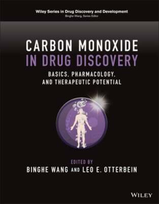 Carbon Monoxide in Drug Discovery: Basics, Pharmacology, and Therapeutic by Wang