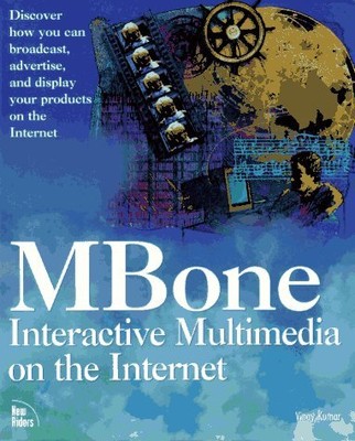 Mbone: Interactive Multimedia on the Internet, Kumar