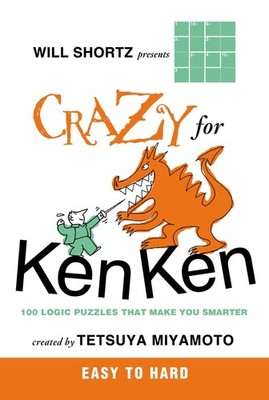 Will Shortz Presents Crazy for KenKen Easy to Hard: 100 Logic Puzzles That M...
