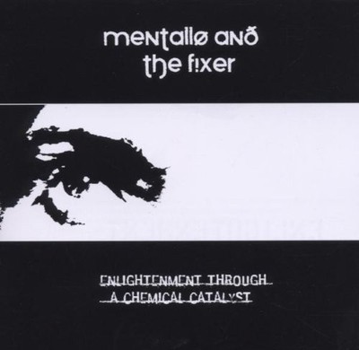 MENTALLO & THE FIXER Enlightenment Through A Chemical Catalyst CD 2007