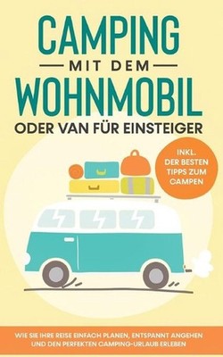 Camping mit dem Wohnmobil oder Van fr Einsteiger: Wie Sie Ihre Reise einfach pla