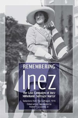 Remembering Inez: The Last Campaign of Inez Milholland, Suffrage Martyr, , Good