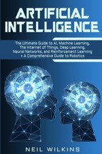 Artificial Intelligence: The Ultimate Guide To Ai, The Internet Of Things, ...