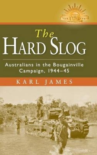 The Hard Slog: Australians in the Bougainville Campaign, 1944-45 (Australian - Bild 1 von 2