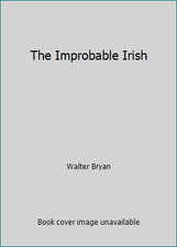 The Improbable Irish by Walter Bryan