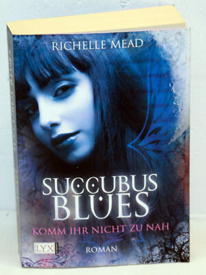 Richelle Mead - SUCCUBUS BLUES - Komm Ihr nicht zu nah