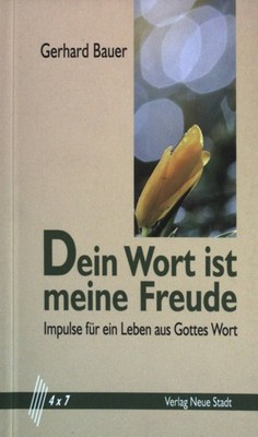 Dein Wort ist meine Freude : Impulse für ein Leben aus Gottes Wort. 4 x 7 Bauer,