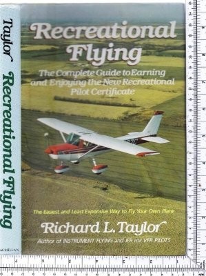 Recreational Flying: The Complete Guide to Earning and Enjoying the New Recr...
