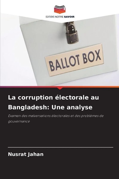 Nusrat Jahan | La Corruption éLectorale Au Bangladesh: Une Analyse | Taschenbuch-image