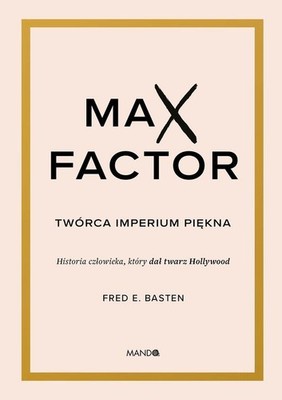Max Factor Twórca imperium piękna (Max Factor Tworca imperium piekna)
