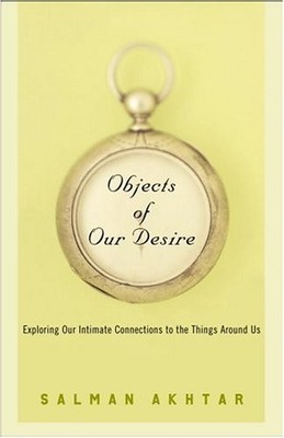 Objects of Our Desire: Exploring Our Intimate Connections with the Things Aroun,