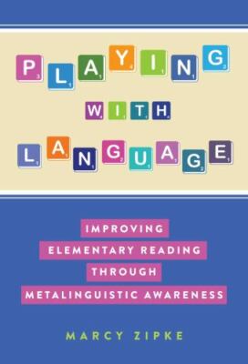 Playing With Language : Improving Elementary Reading Through Metalinguistic A...