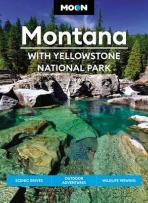 Moon Montana: With Yellowstone National Park: Scenic Drives, Outdoor...