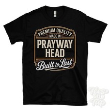 MADE IN PRAYWAY HEAD PREMIUM QUALITY BUILT TO LAST T-SHIRT south molton england