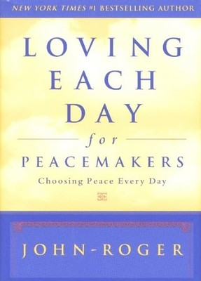 Loving Each Day for Peacemakers: Choosing Peace Every Day by John-Roger