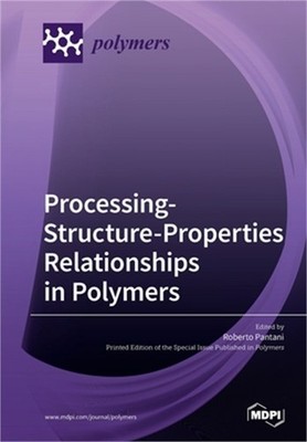 Processing-Structure-Properties Relationships in Polymers (Paperback or Softback