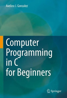 Avelino J. Gonzalez | Computer Programming in C for Beginners | Buch | Englisch