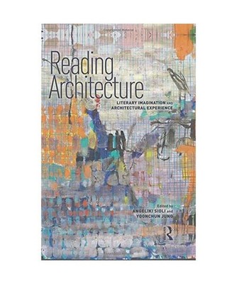 Reading Architecture: Literary Imagination and Architectural Experience: Literar