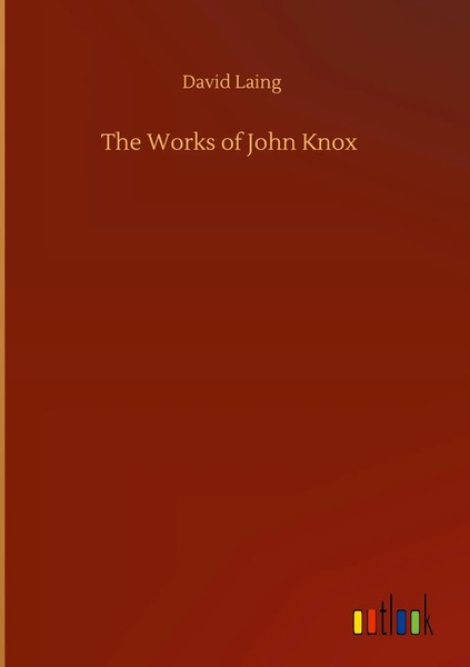 David Laing | The Works Of John Knox | Buch | Englisch (2020) | 452 S.-image