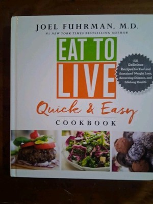 Eat to Live Quick and Easy Cookbook: 131 Delicious Recipes for Fast and Sust...