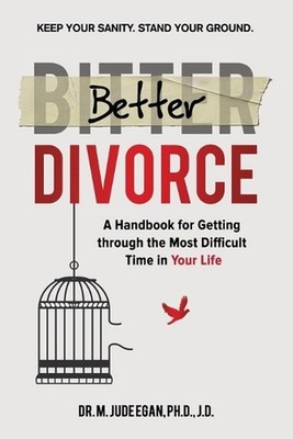 Better Divorce: A Handbook for Getting Through the Most Difficult Time in Your L