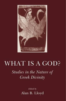 What Is a God?: Studies in the Nature of Greek Divinity -  NEW Alan B. Lloyd 200