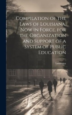 Louisiana Compilation of the Laws of Louisiana, now in Force (Gebundene Ausgabe)
