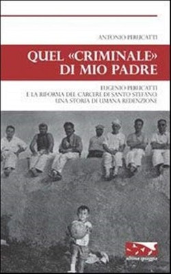 Dieser ''Verbrecher'' meines Vaters. Eugenio Perucatti und die Gefängnisreform ...