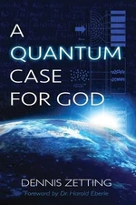 Dennis Zetting A Quantum Case for God (Paperback)