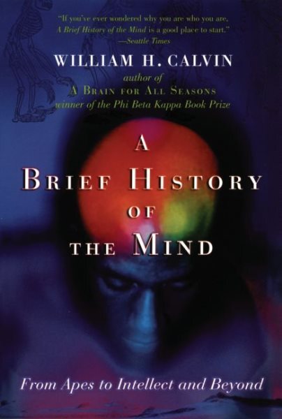 Brief History Of The Mind : From Apes To Intellect And Beyond, Paperback by C...