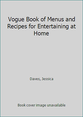 Vogue Book of Menus and Recipes for Entertaining at Home by Daves, Jessica