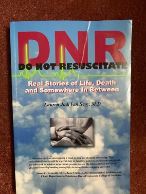 DNR: Do Not Resuscitate- Real Stories of Life, Death and Somewhere In Between by