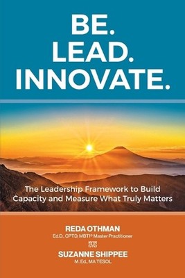 Be. Lead. Innovate: The Leadership Framework to Build Capacity and Measure What 