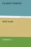 Gilbert Parker | Wild Youth, Volume 2. | Taschenbuch | Englisch (2011) | 68 S.