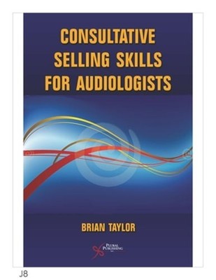 Consultative Selling Skills for Audiologists by Brain Taylor: Used