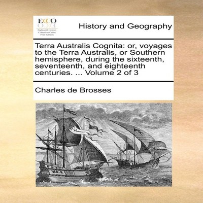 Terra Australis Cognita or voyages to the Terra Australis or Sout