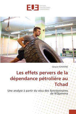 Les effets pervers de la dpendance ptrolire au Tchad by C?saire Ignafine Paperba