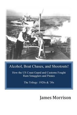 Alcohol, Boat Chases, and Shootouts: How the U.S. Coast Guard and Customs Fou...