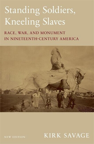 Thumbnail - Standing Soldiers, Kneeling Slaves: Race, War, And Monument In