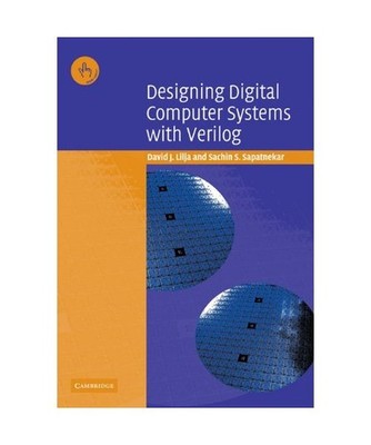 Designing Digital Computer Systems with Verilog, David J. Lilja, Sachin S. Sapat