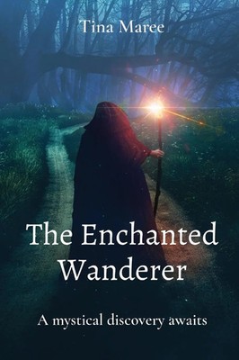 The Enchanted Wanderer | A mystical discovery awaits | Tina Maree | Taschenbuch