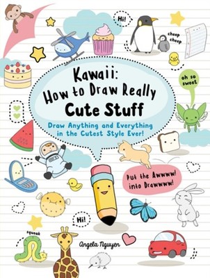 Kawaii: How to Draw Really Cute Stuff by Angela Nguyen (Paperback Book)