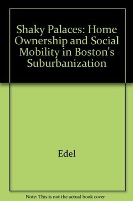SHAKY PALACES: HOMEOWNERSHIP AND SOCIAL MOBILITY IN By Matthew Edel *BRAND NEW*