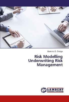 Risk Modelling Underwriting Risk Management Dominic O. Ondigo